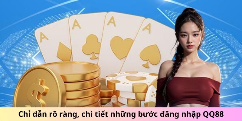 Chỉ dẫn rõ ràng, chi tiết những bước đăng nhập QQ88