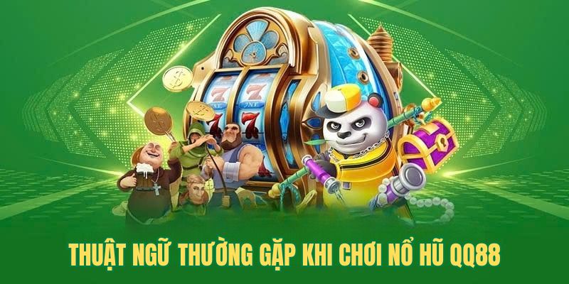 Thuật ngữ thường gặp khi chơi nổ hũ QQ88