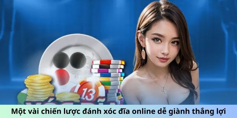 Một vài chiến lược đánh xóc đĩa online dễ giành thắng lợi