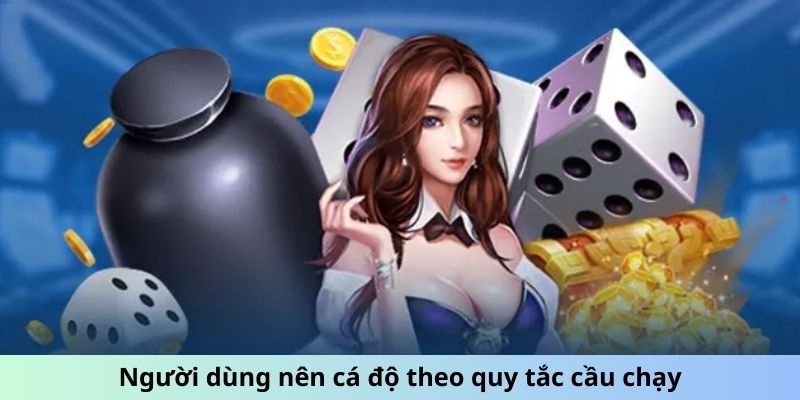 Người dùng nên cá độ theo quy tắc cầu chạy